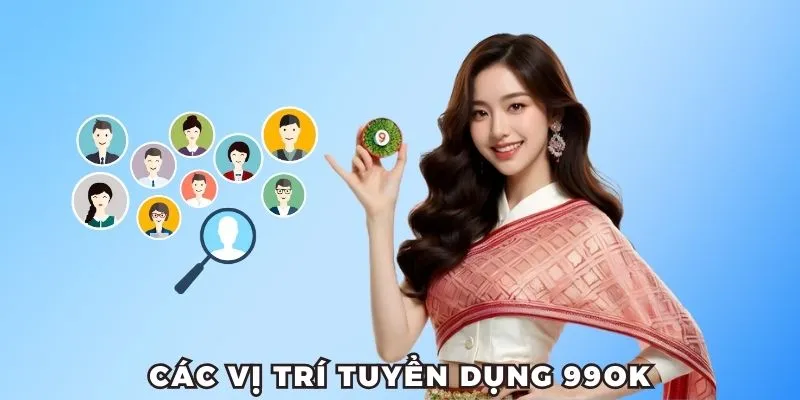 Các vị trí tuyển dụng 99OK hot hit