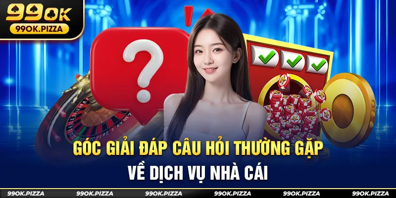 câu hỏi thường gặp về nhà cái 99ok