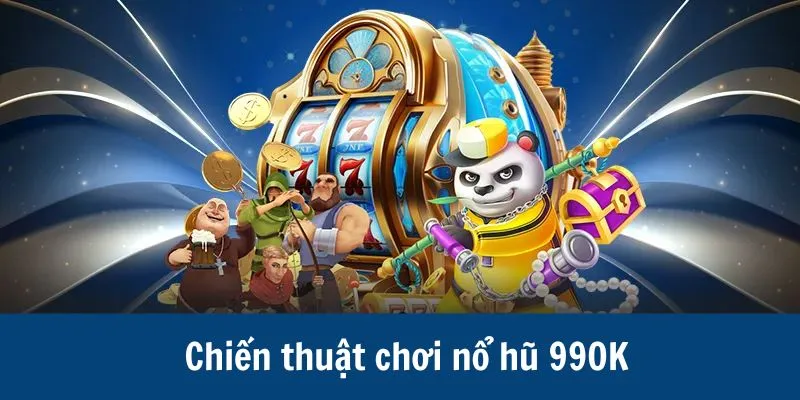 chiến thuật chơi nổ hũ 99ok