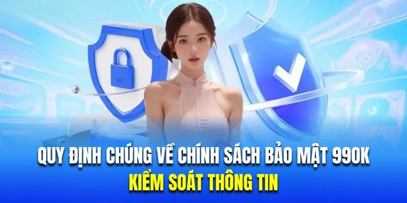 kiểm soát thông tin theo chính sách bảo mật 99ok