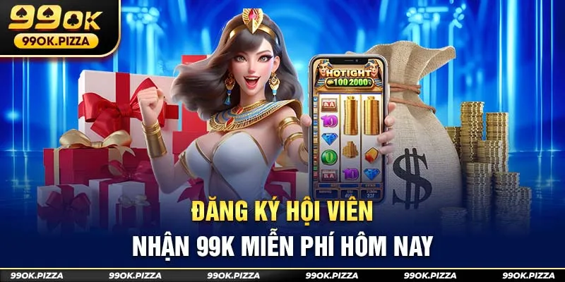 Đăng ký hội viên nhận 99k miễn phí hôm nay