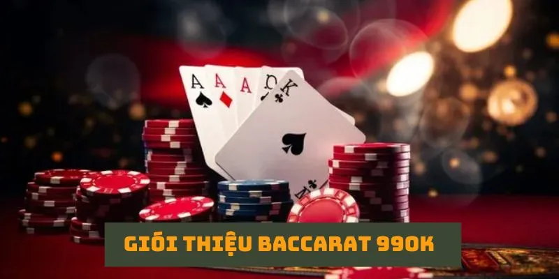 Giới thiệu Baccarat 99OK