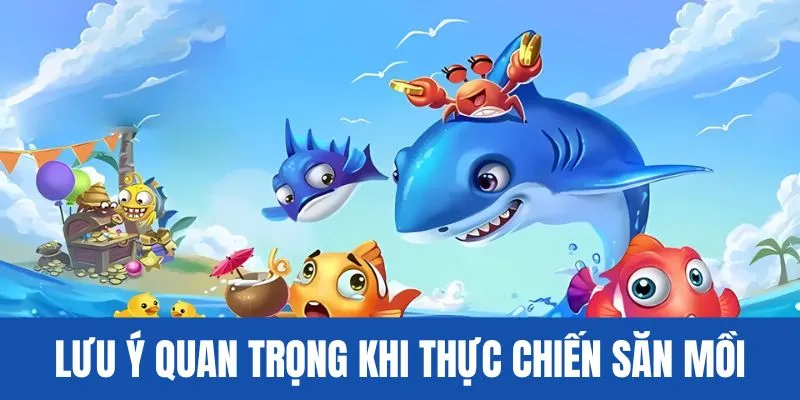 Những lưu ý quan trọng khi thực chiến săn mồi