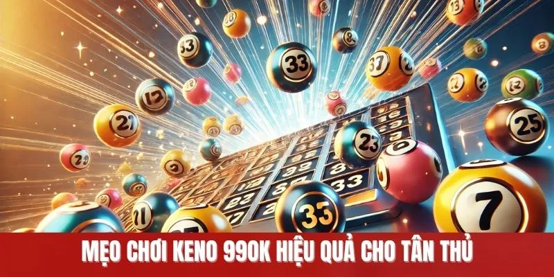 Mẹo chơi Keno 99OK hiệu quả cho tân thủ