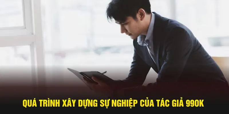 Quá trình xây dựng sự nghiệp của tác giả 99OK