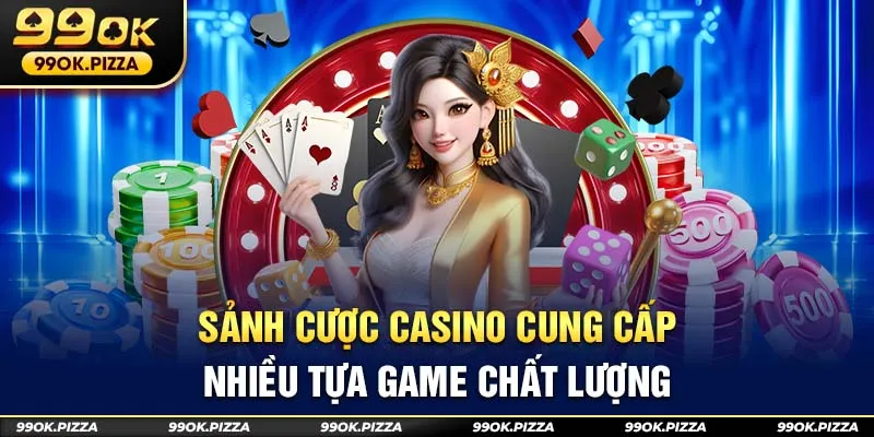 Sảnh cược casino cung cấp nhiều tựa game chất lượng