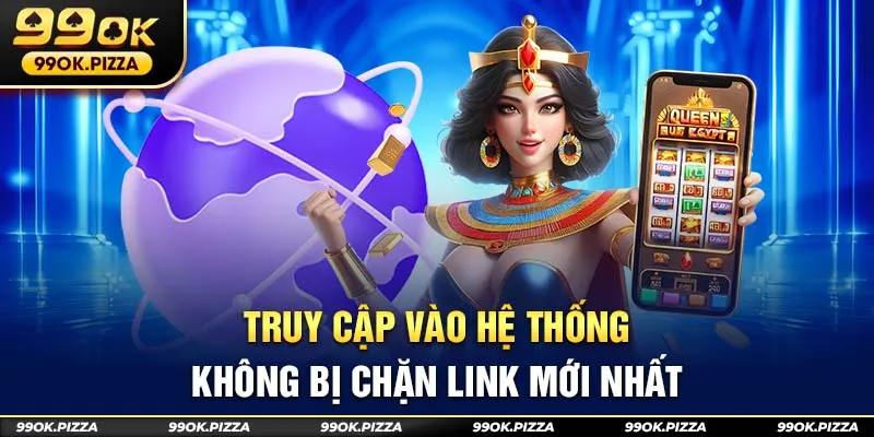 Truy cập không bị chặn link mới nhất