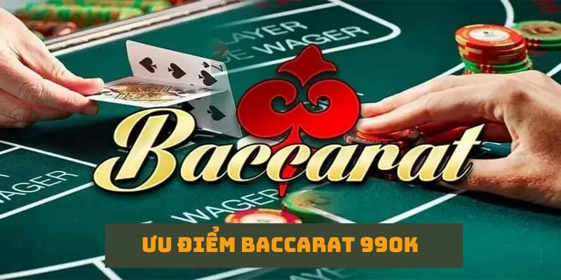 Ưu điểm Baccarat 99OK